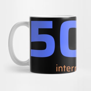 500 Internal Server Error Mug